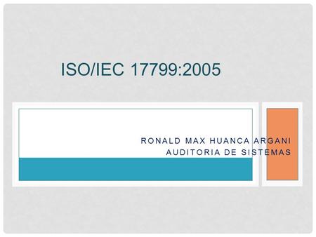 RONALD MAX HUANCA ARGANI AUDITORIA DE SISTEMAS ISO/IEC 17799:2005.