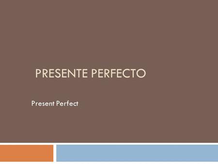 Presente Perfecto Present Perfect.