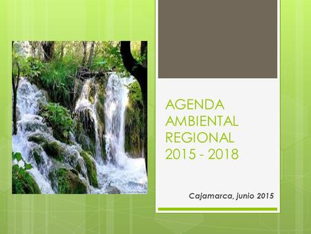AGENDA AMBIENTAL REGIONAL 2015 - 2018 Cajamarca, junio 2015.