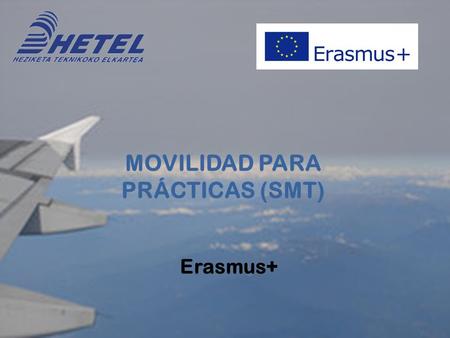 Erasmus+ MOVILIDAD PARA PRÁCTICAS (SMT). www.hetel.org Member of 1. Apoyar la adquisición de competencias y mejorar el desarrollo personal y las oportunidades.