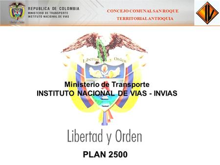 PLAN 2500 CONCEJO COMUNAL SAN ROQUE TERRITORIAL ANTIOQUIA Ministerio de Transporte INSTITUTO NACIONAL DE VIAS - INVIAS.