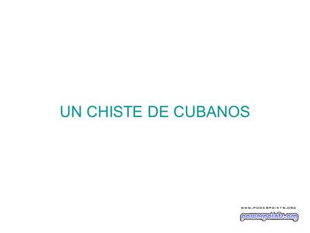 UN CHISTE DE CUBANOS.