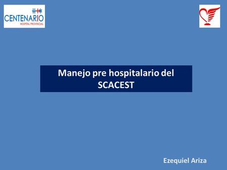 Ezequiel Ariza Manejo pre hospitalario del SCACEST.