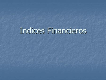 Indices Financieros.