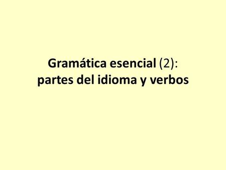Gramática esencial (2): partes del idioma y verbos.