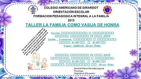 TALLER LA FAMILIA COMO VASIJA DE HONRA COLEGIO AMERICANO DE GIRARDOT ORIENTACIÓN ESCOLAR FORMACION PEDAGOGICA INTEGRAL A LA FAMILIA 2015 Sandra Milena.