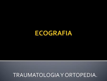 TRAUMATOLOGIA Y ORTOPEDIA.