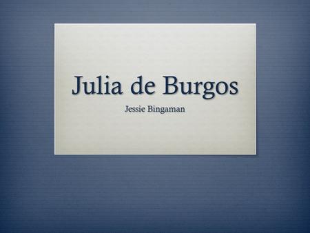 Julia de Burgos Jessie Bingaman.  Autor :  Julia de Burgos (1917- 1953)  Nacionalidad :  Puertorriqueña.