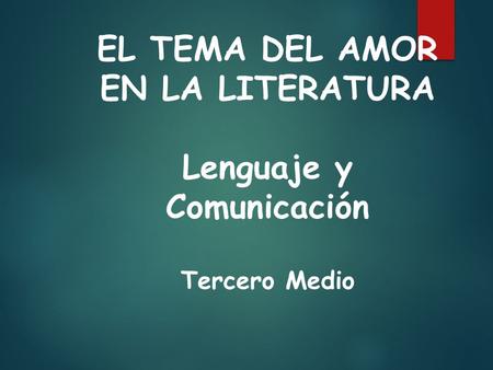 EL TEMA DEL AMOR EN LA LITERATURA Lenguaje y Comunicación