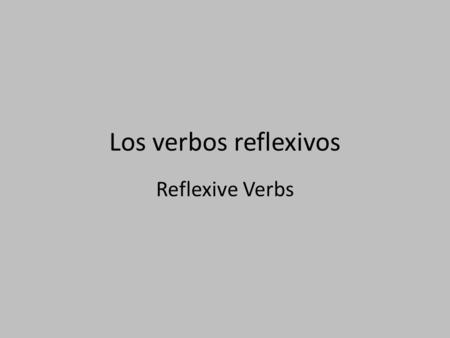 Los verbos reflexivos Reflexive Verbs.