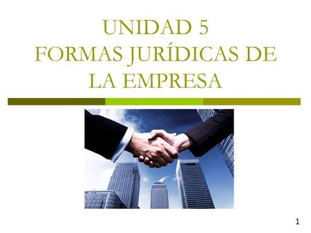 UNIDAD 5 FORMAS JURÍDICAS DE LA EMPRESA