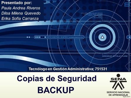 BACKUP Copias de Seguridad Presentado por: Paula Andrea Riveros