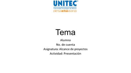 Tema Alumno No. de cuenta Asignatura: Alcance de proyectos Actividad: Presentación.