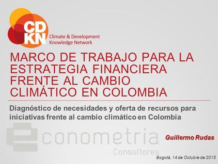 MARCO DE TRABAJO PARA LA ESTRATEGIA FINANCIERA FRENTE AL CAMBIO CLIMÁTICO EN COLOMBIA Diagnóstico de necesidades y oferta de recursos para iniciativas.