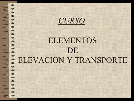 CURSO: ELEMENTOS DE ELEVACION Y TRANSPORTE