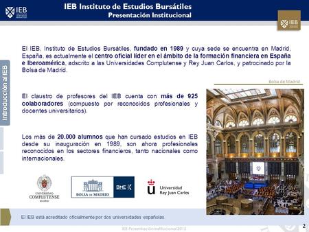 IEB Presentación Institucional 2015 El claustro de profesores del IEB cuenta con más de 925 colaboradores (compuesto por reconocidos profesionales y docentes.