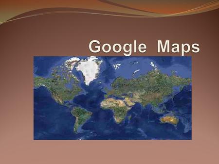 ¿Qué es Google Maps? Es un servidor de aplicaciones de mapas en La Web. Ofrece imágenes de mapas y fotos de satélite. Es gratuito.
