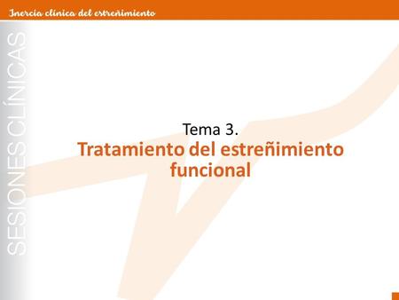 Tema 3. Tratamiento del estreñimiento funcional