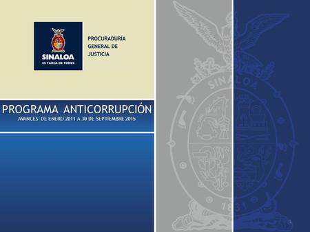 PROGRAMA ANTICORRUPCIÓN AVANCES DE ENERO 2011 A 30 DE SEPTIEMBRE 2015 1.