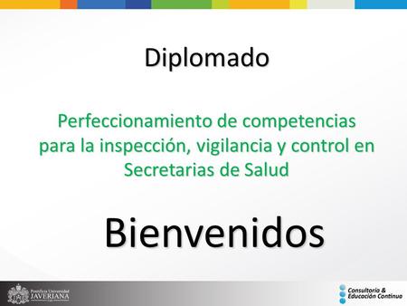 Diplomado Perfeccionamiento de competencias para la inspección, vigilancia y control en Secretarias de Salud Bienvenidos.