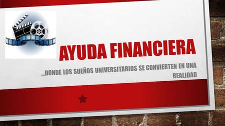 AYUDA FINANCIERA …DONDE LOS SUEÑOS UNIVERSITARIOS SE CONVIERTEN EN UNA REALIDAD.