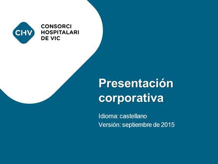 PRESENTACIÓN CORPORATIVA Idioma: castellano Versión: septiembre de 2015 Presentación corporativa.
