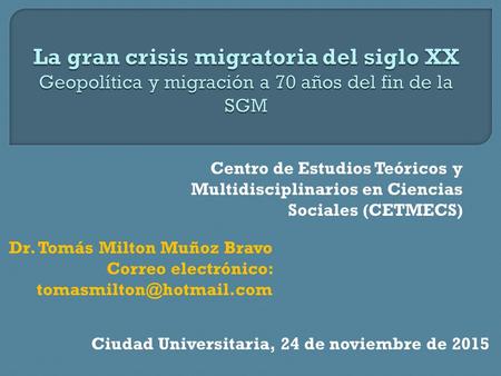 Centro de Estudios Teóricos y Multidisciplinarios en Ciencias Sociales (CETMECS) Dr. Tomás Milton Muñoz Bravo Correo electrónico: