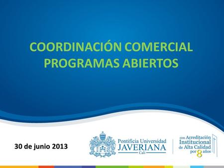 COORDINACIÓN COMERCIAL PROGRAMAS ABIERTOS 30 de junio 2013.