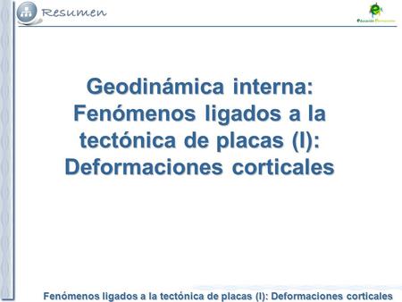 Geodinámica interna Fenómenos ligados a la tectónica de placas (I): Deformaciones corticales