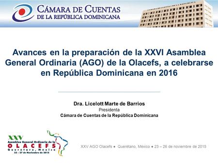 Avances en la preparación de la XXVI Asamblea General Ordinaria (AGO) de la Olacefs, a celebrarse en República Dominicana en 2016 Dra. Licelott Marte de.