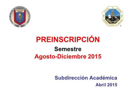 PREINSCRIPCIÓN Semestre Agosto-Diciembre 2015 Subdirección Académica Abril 2015.