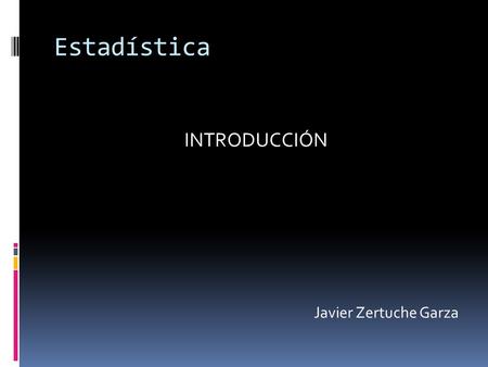 Estadística INTRODUCCIÓN Javier Zertuche Garza.  INTRODUCCIÓN  Estadística, rama de las matemáticas que se ocupa de reunir, organizar y analizar datos.