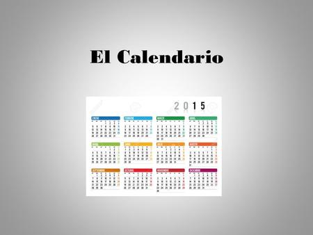El Calendario. What are the days of the week and months in Spanish?