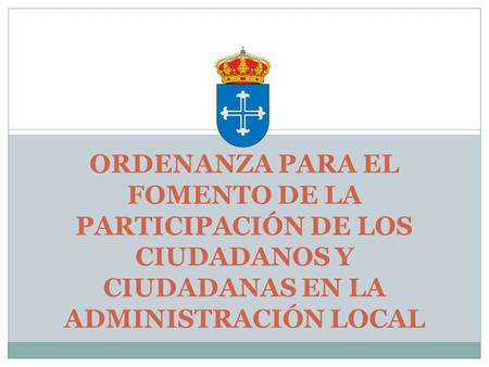 ORDENANZA PARA EL FOMENTO DE LA PARTICIPACIÓN DE LOS CIUDADANOS Y CIUDADANAS EN LA ADMINISTRACIÓN LOCAL.
