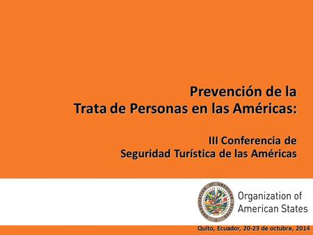 Prevención de la Trata de Personas en las Américas: III Conferencia de Seguridad Turística de las Américas Prevención de la Trata de Personas en las Américas: