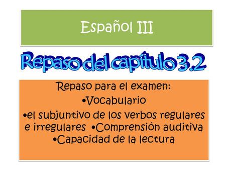 Español III Repaso del capítulo 3.2 Repaso para el examen: