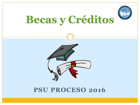 Becas y Créditos PSU Proceso 2016.