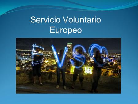Servicio Voluntario Europeo. Nuevo programa desde enero 2014 Engloba los ámbitos de Educación, Formación, Juventud y Deporte Programa de movilidad de.
