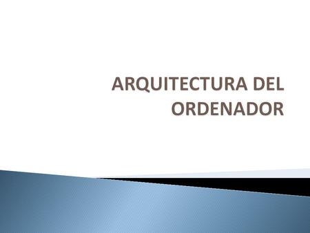 ARQUITECTURA DEL ORDENADOR