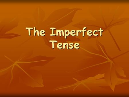The Imperfect Tense. Imperfect Tense Endings “-AR” VERBS -aba -abas -aba -ábamos -abais -aban.