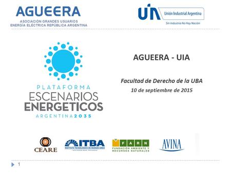 1 AGUEERA - UIA Facultad de Derecho de la UBA 10 de septiembre de 2015 ASOCIACIÓN GRANDES USUARIOS ENERGÍA ELÉCTRICA REPÚBLICA ARGENTINA.