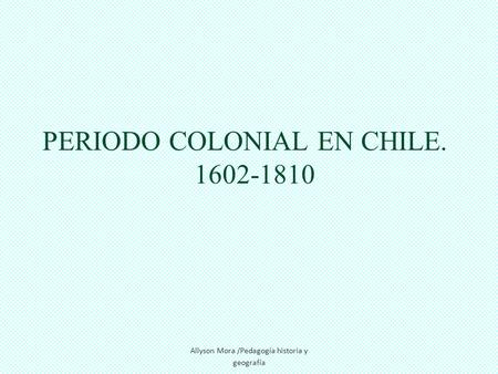 PERIODO COLONIAL EN CHILE