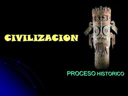 CIVILIZACION PROCESO HISTORICO.