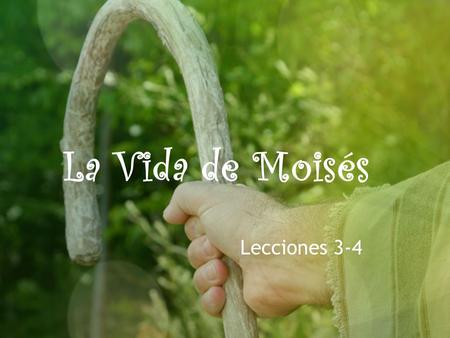 La Vida de Moisés Lecciones 3-4.