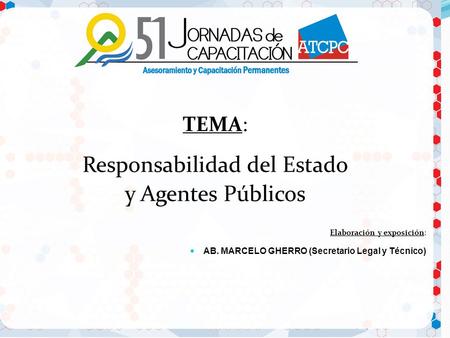 TEMA: Responsabilidad del Estado y Agentes Públicos Elaboración y exposición: AB. MARCELO GHERRO (Secretario Legal y Técnico)