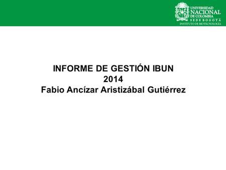 INFORME DE GESTIÓN IBUN 2014 Fabio Ancízar Aristizábal Gutiérrez.