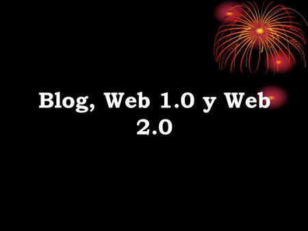 Blog, Web 1.0 y Web 2.0. ¿Qué son las Web 1.0? Las páginas de la Web 1.0 eran más bien estáticas, y poco a poco fueron dinamizándose prestando mayor atención.