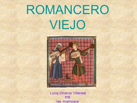 ROMANCERO VIEJO Lucía Oliveros Villarreal 5ºB Ies. Avempace