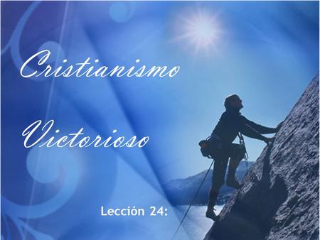 Cristianismo Victorioso Lección 24:.