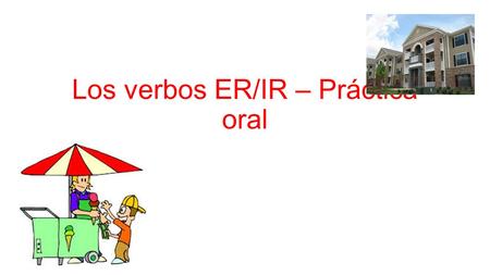 Los verbos ER/IR – Práctica oral. ¿En qué clase escriben ustedes ensayos? Escribimos ensayos en la clase de inglés.